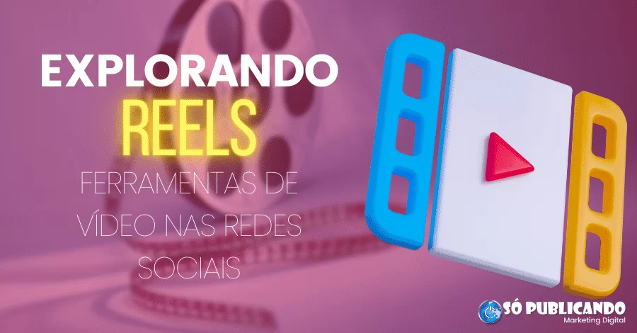 Reels: Explorando as Possibilidades das Ferramentas de Vídeo nas Redes Sociais