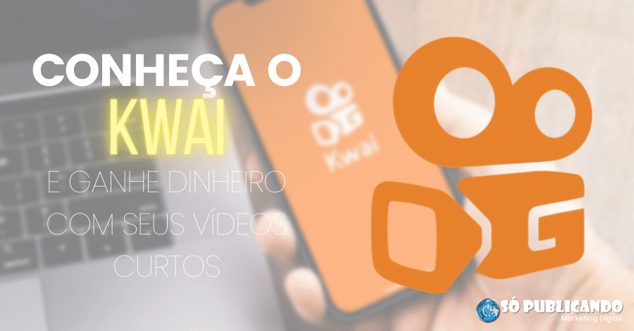 Kwai: Como Compartilhar e Ganhar Dinheiro com seus Vídeos Curtos