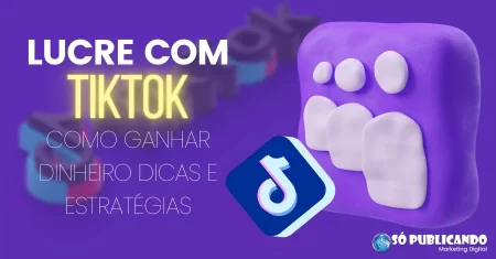 Tiktok: Como Ganhar Dinheiro Dicas e Estratégias