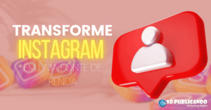 Transforme seu Instagram em uma Fonte de Renda