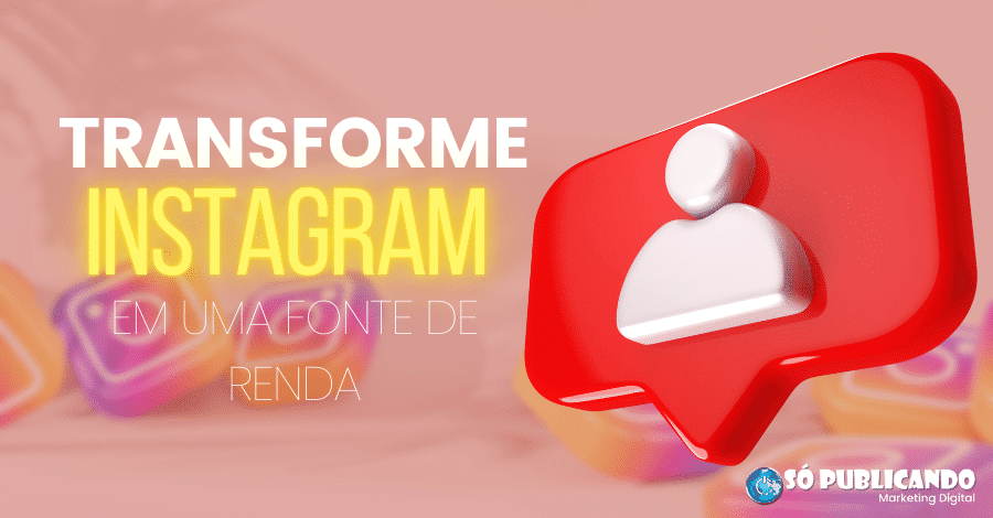 Transforme seu Instagram em uma Fonte de Renda