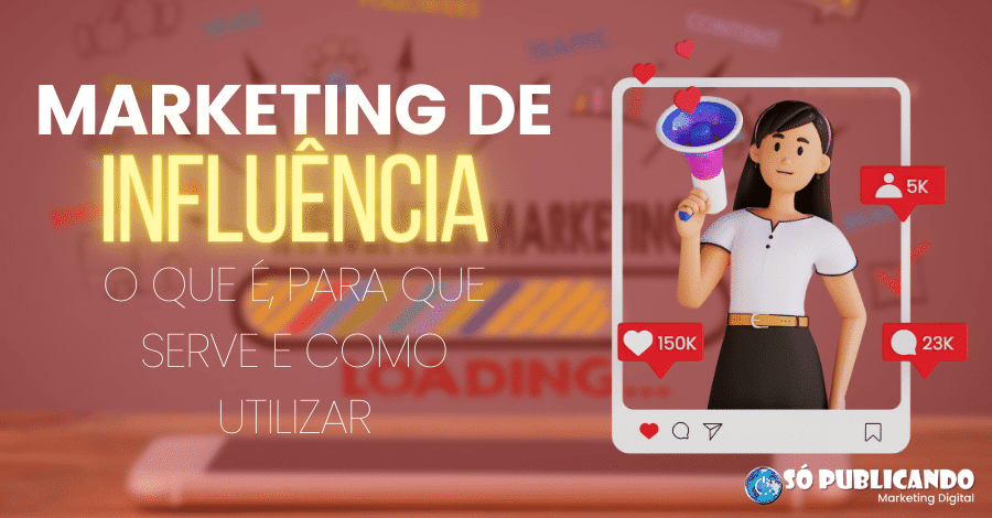 Marketing de Influência: O que é, para que Serve e Como Utilizar