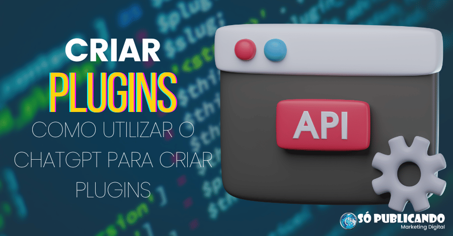 Criar Plugins: Como utilizar o ChatGPT para criar plugins